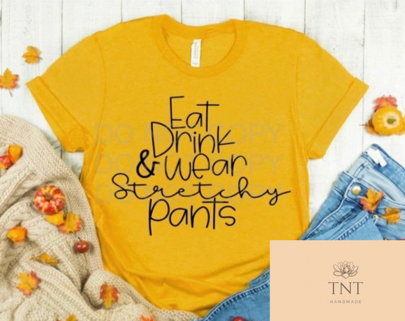 Eat Drink & Wear Stretchy Pants
